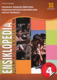 ENSIKLOPEDIA PRAJA MUDA KARANA JILID 4 PRAMUKA TANGGAP BENCANA: PANDUAN MITIGASI BENCANA UNTUK PRAMUKA