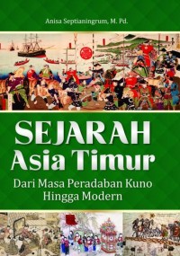 SEJARAH ASIA TIMUR: DARI MASA PERADABAN KUNO HINGGA MODERN