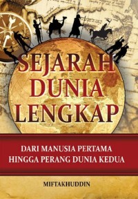 SEJARAH DUNIA LENGKAP: DARI MANUSIA PERTAMA HINGGA PERNG DUNIA KEDUA