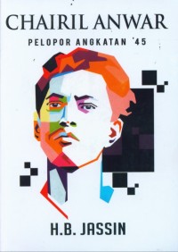 CHAIRIL ANWAR: PELOPOR ANGKATAN '45