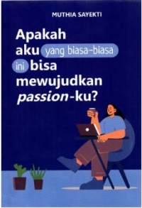Apakah aku biasa-biasa ini bisa mewujudkan passion-ku?