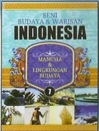 SENI BUDAYA & WARISAN INDONESIA 7 MANUSIA & LINGKUNGAN BUDAYA