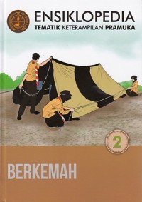 ENSIKLOPEDIA TEMATIK KETERAMPILAN PRAMUKA 2 - BERKEMAH