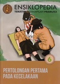 ENSIKLOPEDIA TEMATIK KETERAMPILAN PRAMUKA 6 - PERTOLONGAN PERTAMA PADA KECELAKAAN