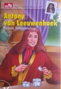 ANTHONY VAN LEEUWENHOEK, BAPAK MIKORBIOLOGI