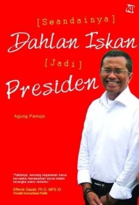 [Seandainya] dahlan iskan [jadi] presiden