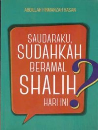 SAUDARAKU, SUDAHKAH BERAMAL SHALIH HARI INI?