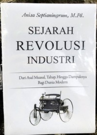 Sejarah revolusi industri: dari asal muasal, tahap, hingga dampaknya bagi dunia modern