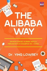 The alibaba way: rahasia sukses alibaba menuju e-commerce no.1 dunia