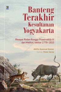 Banteng terakhir kesulatanan yogyakarta: riwayat raden ronggo prawirodirjo iii dari madiun, sekitar 1779-1810