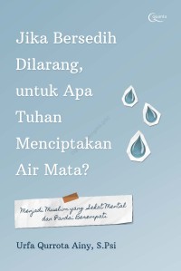 Jika bersedih dilarang, untuk apa tuhan menciptakan air mata?