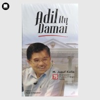 ADIL ITU DAMAI: 75 KUMPULAN PIDATO PILIHAN M. JUSUF KALLA 2016