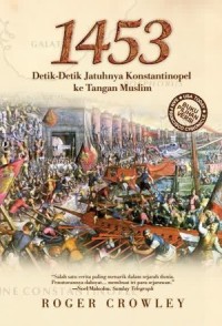 1453: DETIK-DETIK JATUHNYA KONSTANTINOPEL KE TANGAN MUSLIM