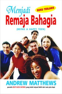 Menjadi remaja bahagia: being a happy teen
