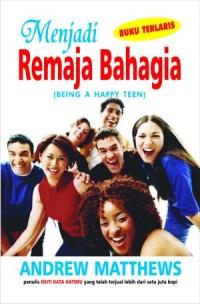 Menjadi remaja bahagia: being a happy teen