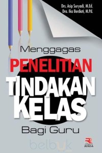 MENGGAGAS PENELITIAN TINDAK KELAS BAGI GURU