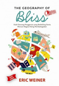 THE GEOGRAPHY OF BLISS: KISAH SEORANG PENGGERUTU YANG BERKELILING DUNIA MENCARI NEGARA PALING MEMBAHAGIAKAN