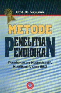 Metode penelitian pendidikan: pendekatan kuantitatif, kualitatif, dan r&d