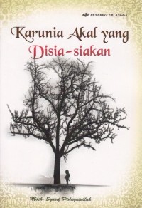 KARUNIA AKAL YANG DISIA-SIAKAN