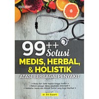 99++ SOLUSI MEDIS, HERBAL, & HOLISTIK ATASI BERBAGAI PENYAKIT