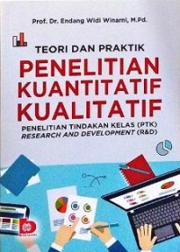 Teori dan praktik penelitian kuantitatif, kualitatif, ptk, r & d