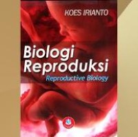 Panduan lengkap biologi reproduksi manusia = human reproductive biology untuk paramedis dan nonmedis