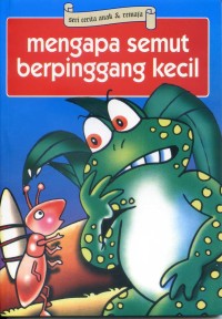 MENGAPA SEMUT BERPINGGANG KECIL DAN KISAH-KISAH LAINNYA