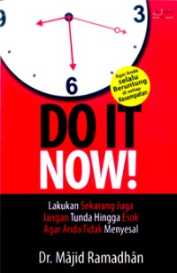 Do it now!: lakukan sekarang juga jangan tunda hingga esok agar anda tidak menyesal