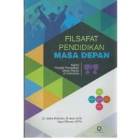 FILSAFAT PENDIDIKAN MASA DEPAN (KAJIAN FILSAFAT PENDIDIKAN MASA DEPAN DI INDONESIA)