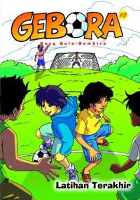 GEBORA (GENG BOLA GEMBIRA) 10: LATIHAN TERAKHIR