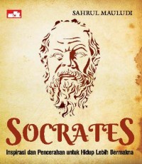 SOCRATES: INSPIRASI DAN PENCERAHAN UNTUK HIDUP LEBIH BERMAKNA