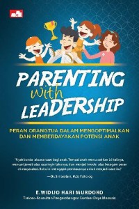 PARENTING WITH LEADERSHIP - PERAN ORANGTUA DALAM MENGOPTIMALKAN DAN MEMBERDAYAKAN POTENSI ANAK