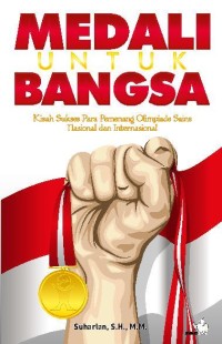 MEDALI UNTUK BANGSA: KISAH SUKSES PARA PEMENANG OLIMPIADE SAINS NASIONAL DAN INTERNASIONAL