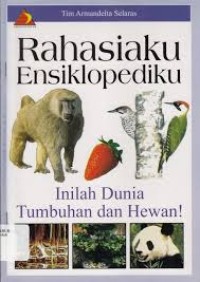 Rahasiaku ensiklopediku : inilah dunia tumbuhan dan hewan