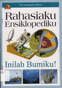 Rahasiaku ensiklopediku: inilah bumiku!