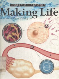 UNDER THE MICROSCOPE : MAKING LIFE