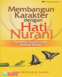 Membangun karakter dengan hati nurani: pendidikan karakter untuk generasi bangsa