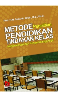 METODE PENELITIAN PENDIDIKAN TINDAKAN KELAS IMPLEMENTASI DAN PENGEMBANGANNYA