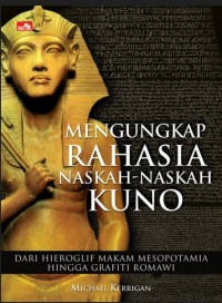 MENGUNGKAP RAHASIA NASKAH-NASKAH KUNO DARI HIEROGLIF MAKAM MESOPOTAMIA HINGGA GRAFITI ROMAWI