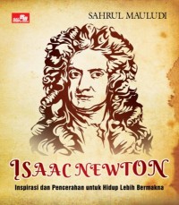 ISAAC NEWTON: INSPIRASI DAN PENCERAHAN HIDUP LEBIH BERMAKNA