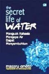 Secret life of water: menguak rahasia mengapa air dapat menyembuhkan