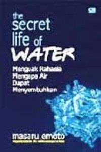 Secret life of water: menguak rahasia mengapa air dapat menyembuhkan