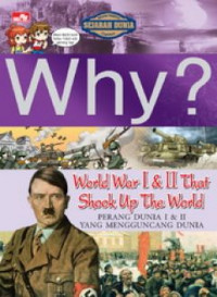 WHY? WORLD WAR I & II THAT SHOOK UP THE WORLD: PERANG DUNIA I & II YANG MENGGUNCANG DUNIA