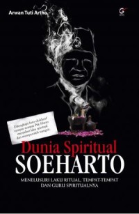 DUNIA SPIRITUAL SOEHARTO, MENELUSURI LAKU RITUAL, TEMPAT-TEMPAT DAN GURU SPIRITUALNYA