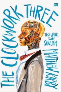 THE CLOCKWORK THREE: TIGA ANAK DAN SATU JAM