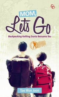 Mom, let's go: backpacking keliling dunia bersama ibu