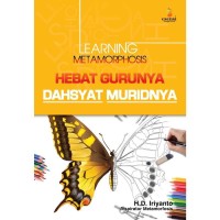 Learning metamorphosis hebat gurunya dahsyat muridnya