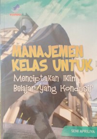 Manajamen kelas untuk menciptakan iklim belajar yang kondusif