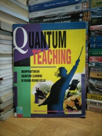 Quantum teaching: mempraktikkan quantum learning di ruang-ruang kelas