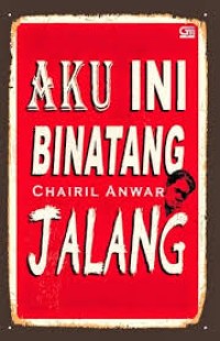 AKU INI BINATANG JALANG KOLEKSI SAJAK 1942 - 1949